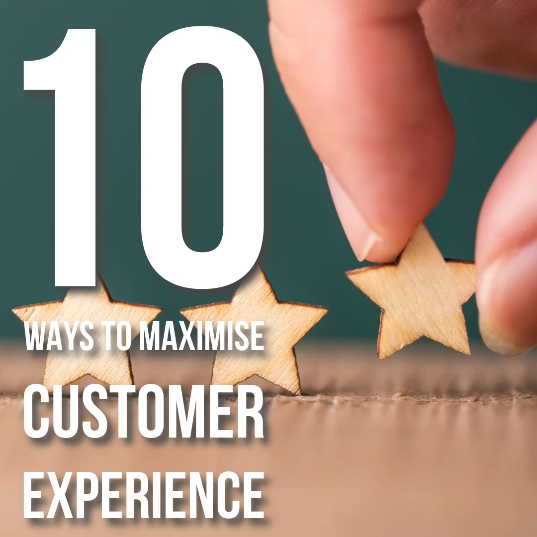 10 Ways to Maximise Customer Experience